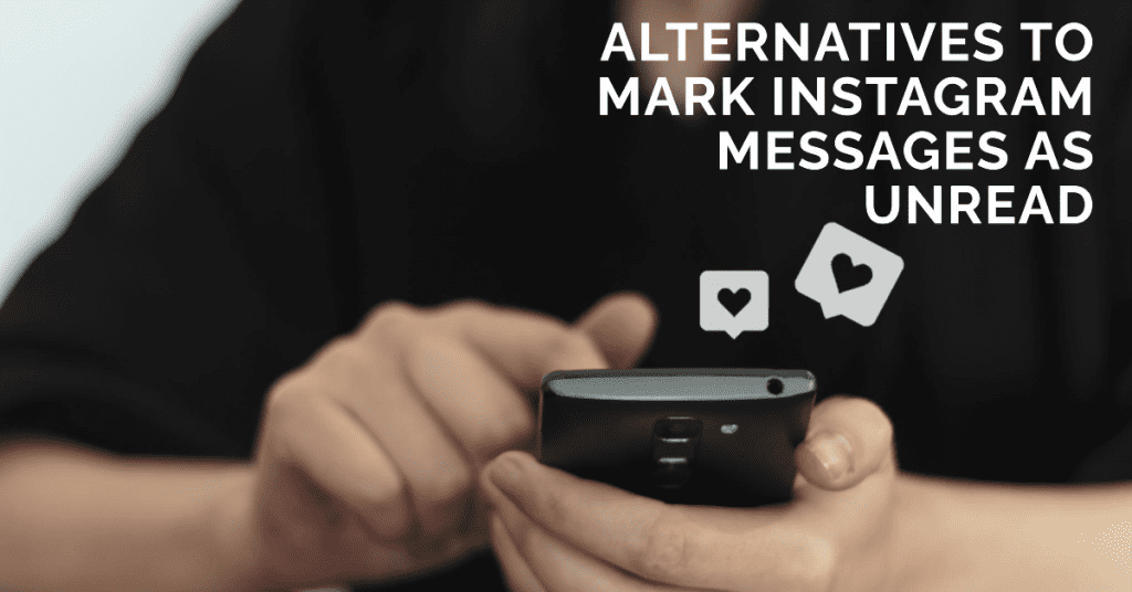 Alternatives to Mark Instagram Messages as Unread