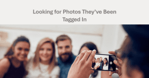 Looking for Photos They’ve Been Tagged In