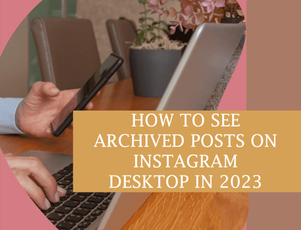 How To See Archived Posts on Instagram Desktop in 2023